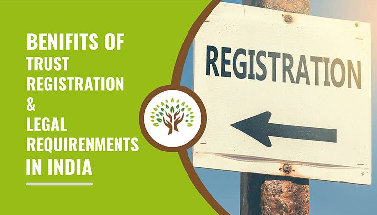 Benefits of Trust Registration and Legal Requirements In India
